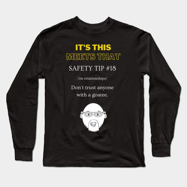 Safety Tip #18 - Never trust anyone with a goatee - It's This Meets That Long Sleeve T-Shirt by It's This Meets That